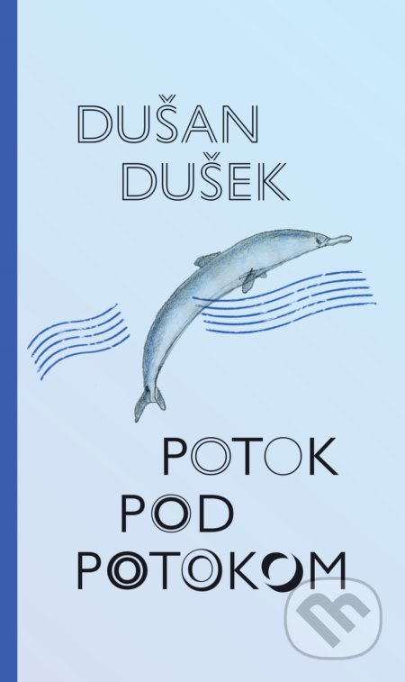 Kniha: Potok pod potokom (Dušan Dušek). Slovart, 2021 Kniha: Potok pod potokom (Dušan Dušek). Slovart, 2021