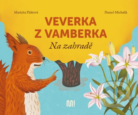 Kniha: Veverka z Vamberka: Na zahradě (Markéta Pilátová a Daniel Michalík). Meander, 2021 Kniha: Veverka z Vamberka: Na zahradě (Markéta Pilátová a Daniel Michalík). Meander, 2021