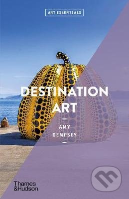 Kniha: Destination Art (Amy Dempsey). Thames & Hudson, 2021 Kniha: Destination Art (Amy Dempsey). Thames & Hudson, 2021
