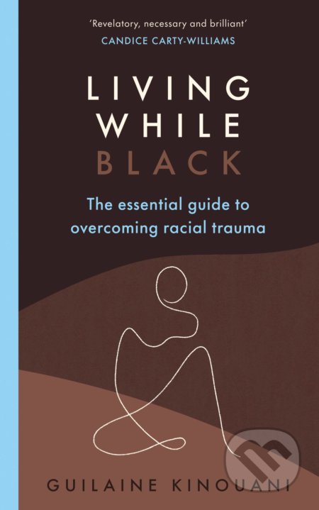 Kniha: Living While Black (Guilaine Kinouani). Ebury, 2021 Kniha: Living While Black (Guilaine Kinouani). Ebury, 2021