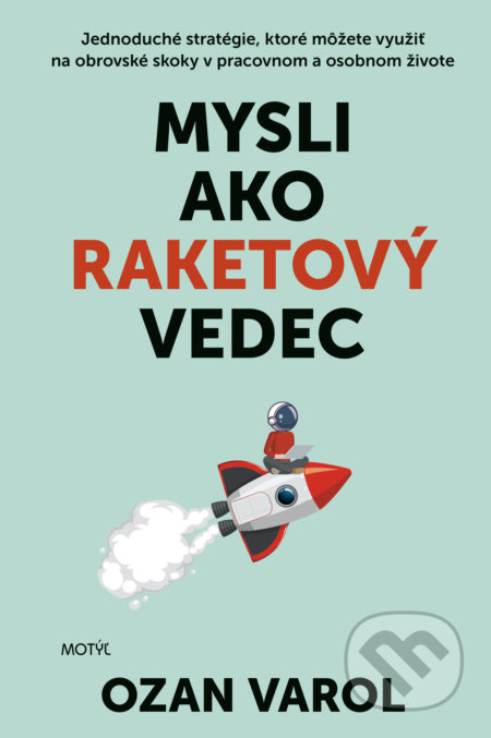 Kniha: Mysli ako raketový vedec (Ozan Varol). Motýľ, 2021 Kniha: Mysli ako raketový vedec (Ozan Varol). Motýľ, 2021