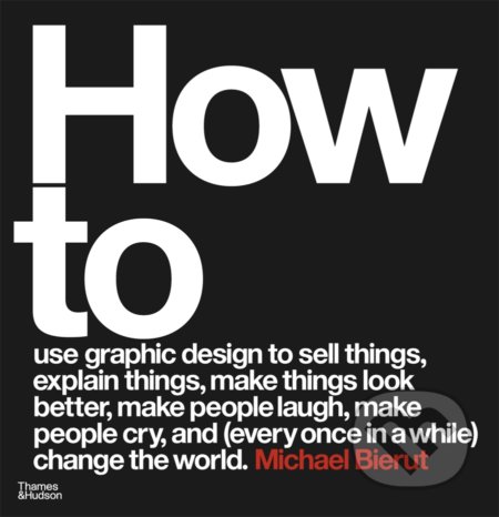 Kniha: How to (Michael Bierut). Thames & Hudson, 2021 Kniha: How to (Michael Bierut). Thames & Hudson, 2021