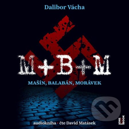 Audiokniha: M+ B+ M - Mašín, Balabán, Morávek (Dalibor Vácha). OneHotBook, 2021 Audiokniha: M+ B+ M - Mašín, Balabán, Morávek (Dalibor Vácha). OneHotBook, 2021