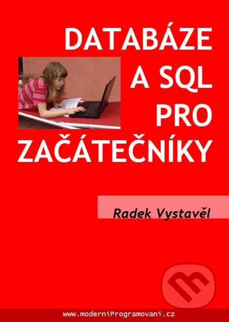 Kniha: Databáze a SQL pro začátečníky (Radek Vystavěl). moderníProgramování, 2021 Kniha: Databáze a SQL pro začátečníky (Radek Vystavěl). moderníProgramování, 2021