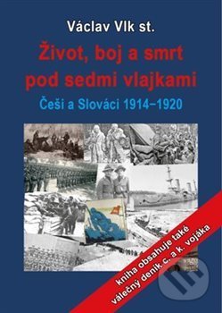 Kniha: Život, boj a smrt pod sedmi vlajkami (Václav Vlk). Jonathan Livingston, 2021 Kniha: Život, boj a smrt pod sedmi vlajkami (Václav Vlk). Jonathan Livingston, 2021