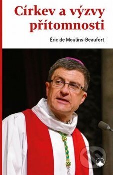 Kniha: Církev a výzvy přítomnosti (Éric de Moulins-Beaufort). Karmelitánské nakladatelství, 2021 Kniha: Církev a výzvy přítomnosti (Éric de Moulins-Beaufort). Karmelitánské nakladatelství, 2021