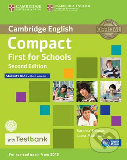 Kniha: Compact First for Schools Student´s Book without Answers with CD-ROM with Testbank (Barbara Thomas). Cambridge University Press, 2015 Kniha: Compact First for Schools Student´s Book without Answers with CD-ROM with Testbank (Barbara Thomas). Cambridge University Press, 2015
