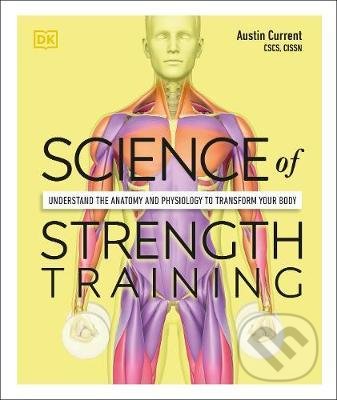 Kniha: Science of Strength Training (Austin Current). Dorling Kindersley, 2021 Kniha: Science of Strength Training (Austin Current). Dorling Kindersley, 2021