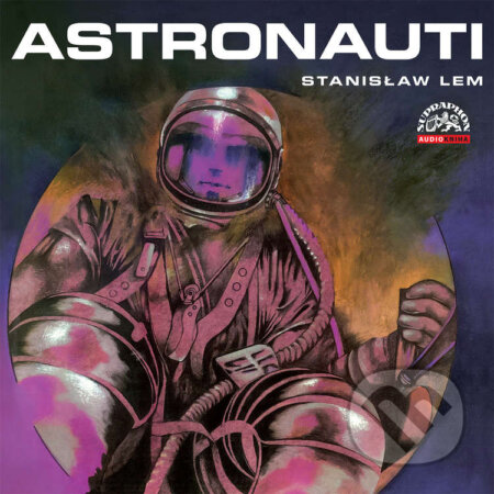 Audiokniha: Astronauti (Stanisław Lem a Tomáš Vondrovic). Supraphon, 2021 Audiokniha: Astronauti (Stanisław Lem a Tomáš Vondrovic). Supraphon, 2021