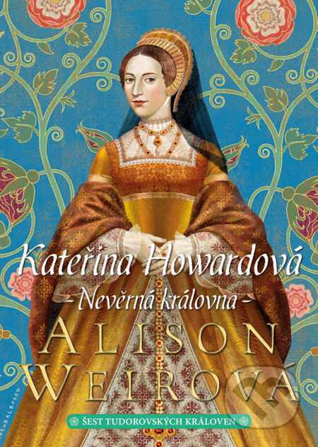 E-kniha: Kateřina Howardová (Alison Weir). BB/art, 2021 E-kniha: Kateřina Howardová (Alison Weir). BB/art, 2021