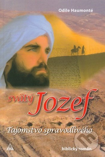 Kniha: Svätý Jozef - Tajomstvo spravodlivého (Odile Haumonté). Lúč, 2021 Kniha: Svätý Jozef - Tajomstvo spravodlivého (Odile Haumonté). Lúč, 2021