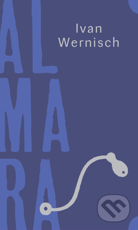 E-kniha: Almara (Ivan Wernisch). Druhé město, 2021 E-kniha: Almara (Ivan Wernisch). Druhé město, 2021
