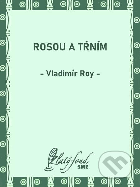 E-kniha: Rosou a tŕním (Vladimír Roy). Petit Press E-kniha: Rosou a tŕním (Vladimír Roy). Petit Press