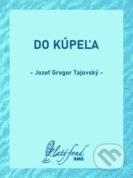 E-kniha: Do kúpeľa (Jozef Gregor Tajovský). Petit Press E-kniha: Do kúpeľa (Jozef Gregor Tajovský). Petit Press
