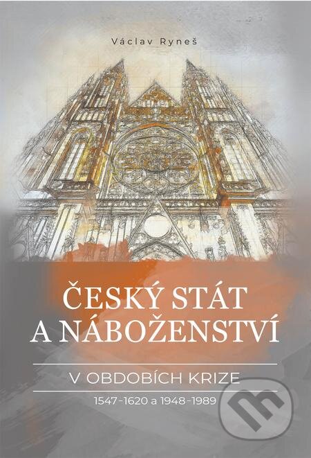 E-kniha: Český stát a náboženství v obdobích krize 1547–1620 a 1948–1989 (Václav Ryneš). Epocha, 2021 E-kniha: Český stát a náboženství v obdobích krize 1547–1620 a 1948–1989 (Václav Ryneš). Epocha, 2021