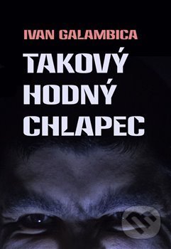 Kniha: Takový hodný chlapec (Ivan Galambica). Martin Koláček - E-knihy jedou, 2021 Kniha: Takový hodný chlapec (Ivan Galambica). Martin Koláček - E-knihy jedou, 2021
