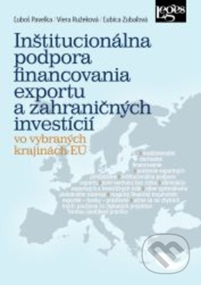 Kniha: Inštitucionálna podpora financovania exportu a zahraničných investícií vo vybraných krajinách EÚ (Ľuboš Pavelka, Viera Ružeková a Ľubica Zubaľová). Leges, 2021 Kniha: Inštitucionálna podpora financovania exportu a zahraničných investícií vo vybraných krajinách EÚ (Ľuboš Pavelka, Viera Ružeková a Ľubica Zubaľová). Leges, 2021