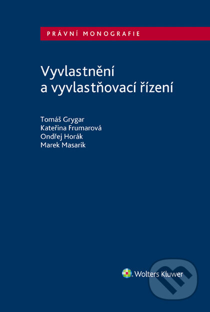 E-kniha: Vyvlastnění a vyvlastňovací řízení (Kateřina Frumarová, Marek Masarik, Ondřej Horák a Tomáš Grygar). Wolters Kluwer ČR, 2021 E-kniha: Vyvlastnění a vyvlastňovací řízení (Kateřina Frumarová, Marek Masarik, Ondřej Horák a Tomáš Grygar). Wolters Kluwer ČR, 2021