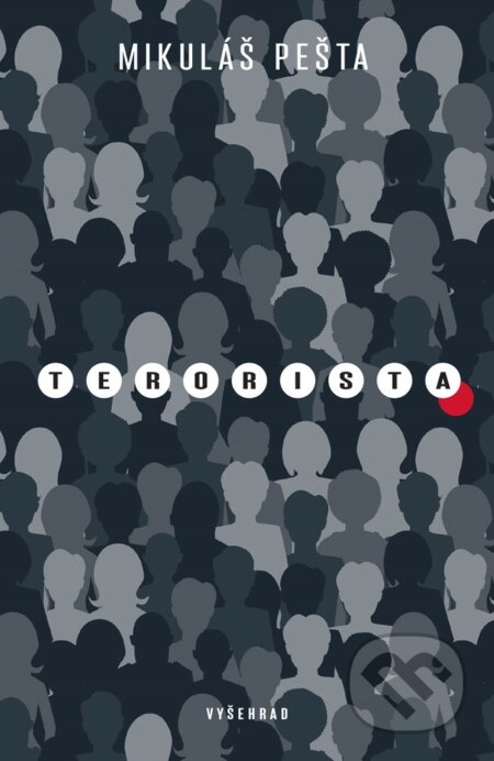 E-kniha: Terorista (Mikuláš Pešta). Vyšehrad, 2021 E-kniha: Terorista (Mikuláš Pešta). Vyšehrad, 2021