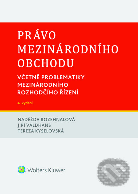E-kniha: Právo mezinárodního obchodu. Včetně problematiky mezinárodního rozhodčího řízení. 4. vydání (Naděžda Rozehnalová). Wolters Kluwer ČR, 2021 E-kniha: Právo mezinárodního obchodu. Včetně problematiky mezinárodního rozhodčího řízení. 4. vydání (Naděžda Rozehnalová). Wolters Kluwer ČR, 2021