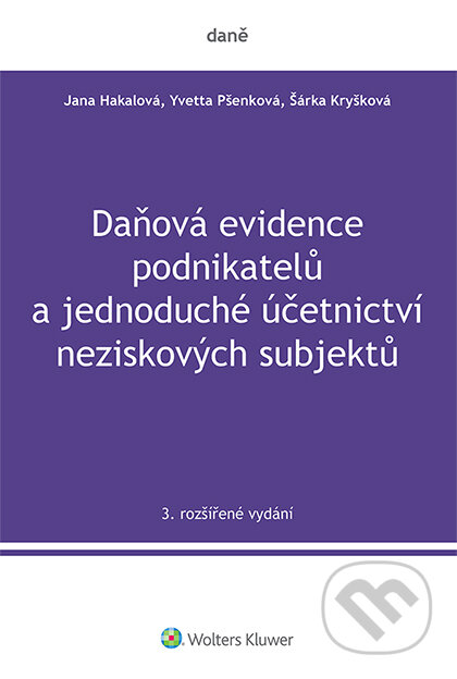 E-kniha: Daňová evidence podnikatelů a jednoduché účetnictví neziskových subjektů, 3. rozšířené vydání (Jana Hakalová, Šárka Kryšková a Yvetta Pšenková). Wolters Kluwer ČR, 2021 E-kniha: Daňová evidence podnikatelů a jednoduché účetnictví neziskových subjektů, 3. rozšířené vydání (Jana Hakalová, Šárka Kryšková a Yvetta Pšenková). Wolters Kluwer ČR, 2021
