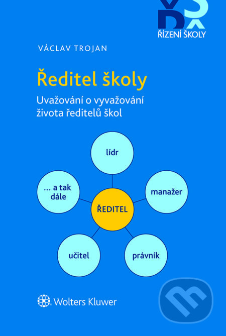 E-kniha: Ředitel školy – Uvažování o vyvažování života ředitelů škol (Václav Trojan). Wolters Kluwer ČR, 2021 E-kniha: Ředitel školy – Uvažování o vyvažování života ředitelů škol (Václav Trojan). Wolters Kluwer ČR, 2021