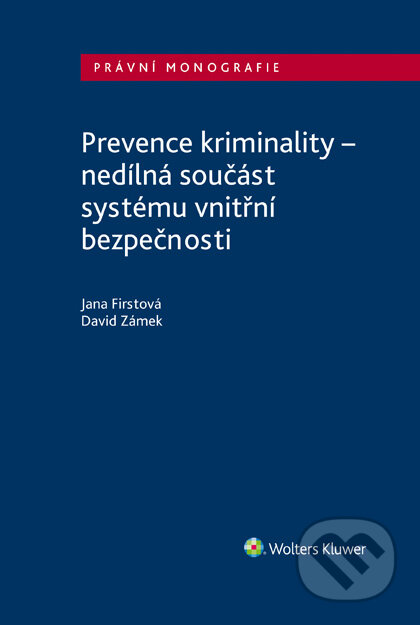 Prevence kriminality – nedílná součást systému vnitřní bezpečnosti - Jana Firstová, David Zámek, Wolters Kluwer ČR, 2021