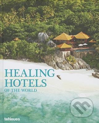 Kniha: Healing Hotels of the World (Te Neues). Te Neues, 2013 Kniha: Healing Hotels of the World (Te Neues). Te Neues, 2013