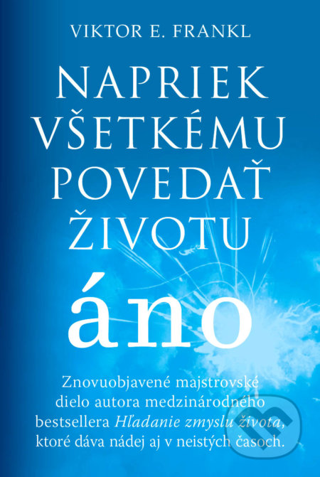 Kniha: Napriek všetkému povedať životu áno (Viktor E. Frankl), 2021 Kniha: Napriek všetkému povedať životu áno (Viktor E. Frankl), 2021