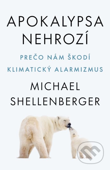 Kniha: Apokalypsa nehrozí (Michael Shellenberger). Tatran, 2022 Kniha: Apokalypsa nehrozí (Michael Shellenberger). Tatran, 2022
