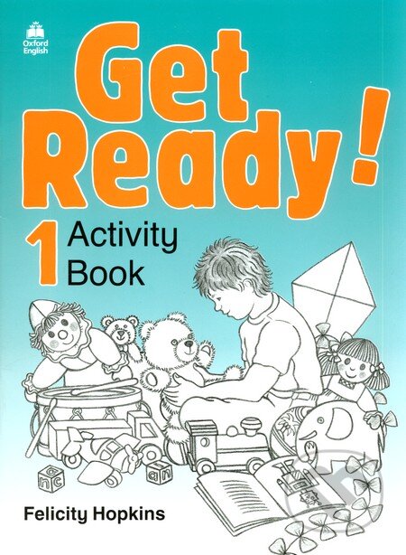 Kniha: Get Ready! 1- Activity Book (Felicity Hopkins). Oxford University Press, 2001 Kniha: Get Ready! 1- Activity Book (Felicity Hopkins). Oxford University Press, 2001