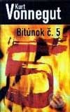 Kniha: Bitúnok č. 5 (Kurt Vonnegut). Slovart, 2001 Kniha: Bitúnok č. 5 (Kurt Vonnegut). Slovart, 2001