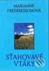 Kniha: Sťahovavé vtáky (Marianne Fredrikssonová). Slovart, 2001 Kniha: Sťahovavé vtáky (Marianne Fredrikssonová). Slovart, 2001
