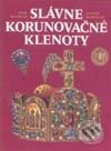Kniha: Slávne korunovačné klenoty (Autorský kolektiv). Slovart, 2001 Kniha: Slávne korunovačné klenoty (Autorský kolektiv). Slovart, 2001