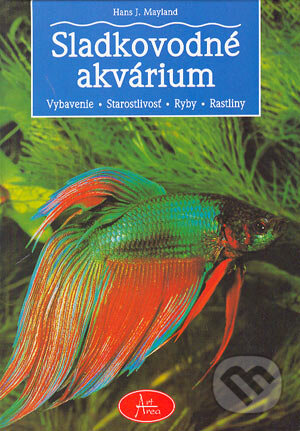 Kniha: Sladkovodné akvárium (Hans J. Mayland). Art Area, 1999 Kniha: Sladkovodné akvárium (Hans J. Mayland). Art Area, 1999