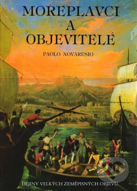Kniha: Mořeplavci a objevitelé (Paolo Novaresio). Rebo, 2001 Kniha: Mořeplavci a objevitelé (Paolo Novaresio). Rebo, 2001
