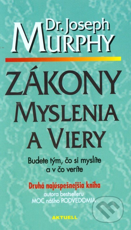 Kniha: Zákony myslenia a viery (Joseph Murphy). Aktuell, 2004 Kniha: Zákony myslenia a viery (Joseph Murphy). Aktuell, 2004