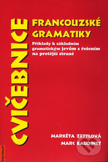 Kniha: Cvičebnice francouzské gramatiky (Marc Baudinet a Markéta Zettlová). Polyglot, 1997 Kniha: Cvičebnice francouzské gramatiky (Marc Baudinet a Markéta Zettlová). Polyglot, 1997