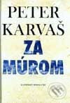 Kniha: Za múrom (Peter Karvaš). Slovenský spisovateľ, 2001 Kniha: Za múrom (Peter Karvaš). Slovenský spisovateľ, 2001