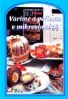 Kniha: Varíme a pečieme v mikrovlnkách (Zdenka Horecká). Knižné centrum Kniha: Varíme a pečieme v mikrovlnkách (Zdenka Horecká). Knižné centrum