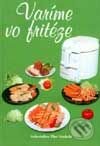 Kniha: Varíme vo fritéze (Lýdia Hradecká). Vydavateľstvo Tibor Hradecký, 1997 Kniha: Varíme vo fritéze (Lýdia Hradecká). Vydavateľstvo Tibor Hradecký, 1997
