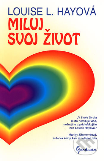 Kniha: Miluj svoj život (Louise L. Hay). Gardenia, 1997 Kniha: Miluj svoj život (Louise L. Hay). Gardenia, 1997