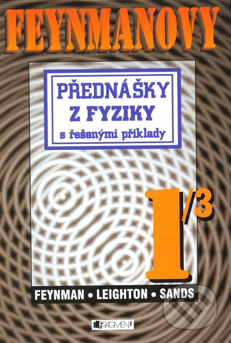 Kniha: Feynmanovy přednášky z fyziky s řešenými příklady 1/3 (Matthew Sands, Richard Phillips Feynman a Robert B. Leighton). Nakladatelství Fragment, 2007 Kniha: Feynmanovy přednášky z fyziky s řešenými příklady 1/3 (Matthew Sands, Richard Phillips Feynman a Robert B. Leighton). Nakladatelství Fragment, 2007