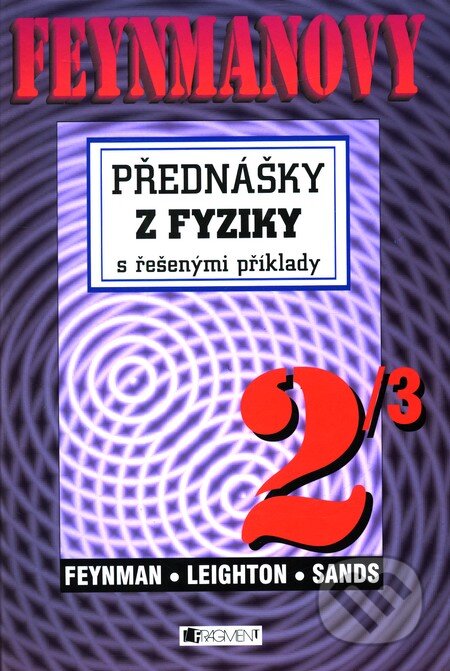 Kniha: Feynmanovy přednášky z fyziky s řešenými příklady 2/3 (Matthew Sands, Richard Phillips Feynman a Robert B. Leighton). Nakladatelství Fragment, 2007 Kniha: Feynmanovy přednášky z fyziky s řešenými příklady 2/3 (Matthew Sands, Richard Phillips Feynman a Robert B. Leighton). Nakladatelství Fragment, 2007