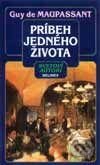 Kniha: Príbeh jedného života (Guy de Maupassant). Belimex, 2001 Kniha: Príbeh jedného života (Guy de Maupassant). Belimex, 2001