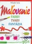 Kniha: Maľovanie - farby, tvary, fantázia (Fiona Wattová). SPN - Mladé letá, 2001 Kniha: Maľovanie - farby, tvary, fantázia (Fiona Wattová). SPN - Mladé letá, 2001