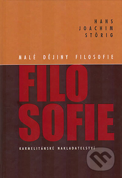 Kniha: Malé dějiny filosofie (Hans Joachim Störig). Karmelitánské nakladatelství, 2000 Kniha: Malé dějiny filosofie (Hans Joachim Störig). Karmelitánské nakladatelství, 2000