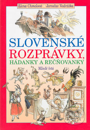 Kniha: Slovenské rozprávky, hádanky a rečňovanky (Elena Chmelová a Jaroslav Vodrážka). SPN - Mladé letá, 2004 Kniha: Slovenské rozprávky, hádanky a rečňovanky (Elena Chmelová a Jaroslav Vodrážka). SPN - Mladé letá, 2004