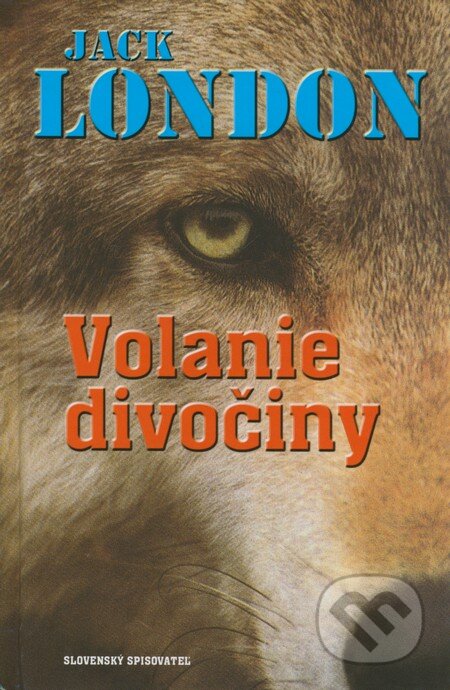 Kniha: Volanie divočiny (Jack London). Slovenský spisovateľ, 2001 Kniha: Volanie divočiny (Jack London). Slovenský spisovateľ, 2001