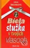 Kniha: Biela stužka v tvojich vlasoch (Jana Šrámková). Slovenské pedagogické nakladateľstvo - Mladé letá, 2001 Kniha: Biela stužka v tvojich vlasoch (Jana Šrámková). Slovenské pedagogické nakladateľstvo - Mladé letá, 2001